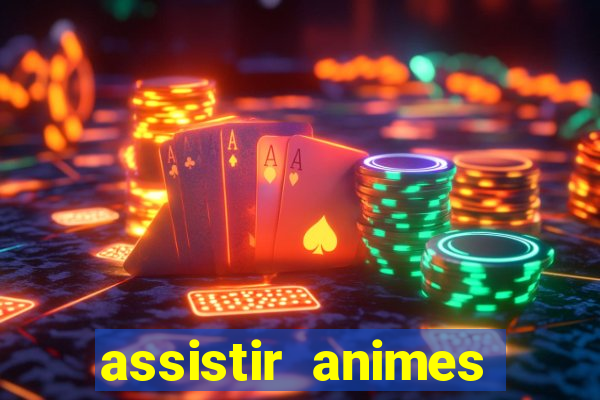 assistir animes online dublado